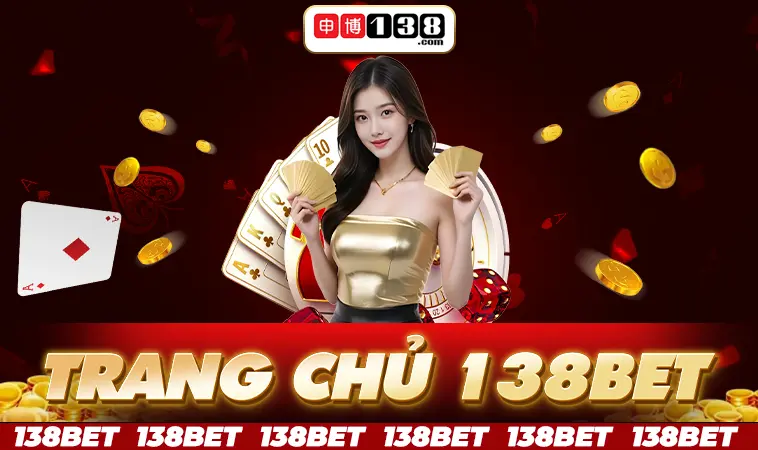 Nhà Cái 138Bet - Địa Chỉ Cá Cược Trực Tuyến Uy Tín Hàng Đầu Thế Giới